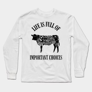 Life Is Full of Important Beef Cut Choices Long Sleeve T-Shirt